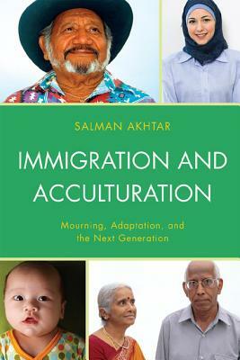Immigration and Acculturation: Mourning, Adaptation, and the Next Generation by Salman Akhtar