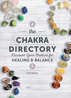 The Chakra Directory: Discover Your Chakras for HealingBalance by Vicki Howie