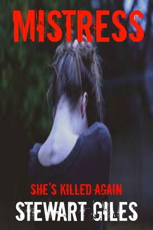 Mistress: She's killed again by Stewart Giles, Stewart Giles