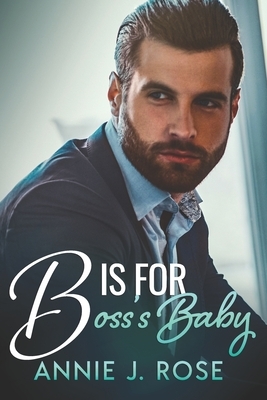 B is for Boss's Baby by Annie J. Rose