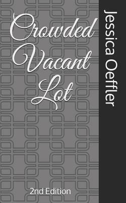 Crowded Vacant Lot: 2nd Edition by Jessica Oeffler