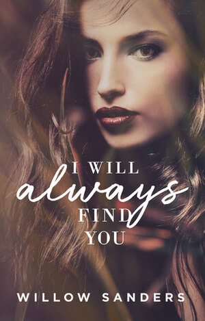 I Will Always Find You by Willow Sanders