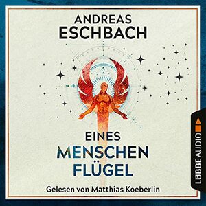 Eines Menschen Flügel by Andreas Eschbach