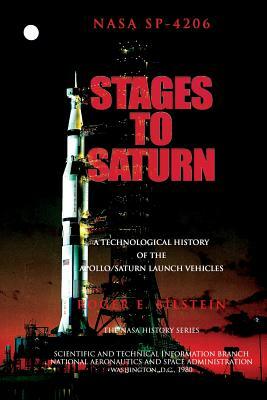 Stages to Saturn: A Technological History of the Apollo/Saturn Launch Vehicles by Roger E. Bilstein