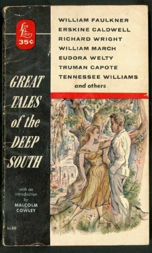 Great Tales of the Deep South by Jesse Stuart, Calder Willingham, Shirley Ann Grau, Erskine Caldwell, Andrew Lytle, Katherine Anne Porter, William March, Richard Wright, Paul Green, Tennessee Williams, Truman Capote, William Faulkner, Mark Twain, Eudora Welty