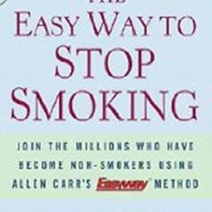 The Easy Way to Stop Smoking: Join the Millions Who Have Become Nonsmokers Using the Easyway Method by Allen Carr