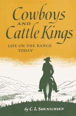 Cowboys and Cattle Kings: Life on the Range Today by C. L. Sonnichsen