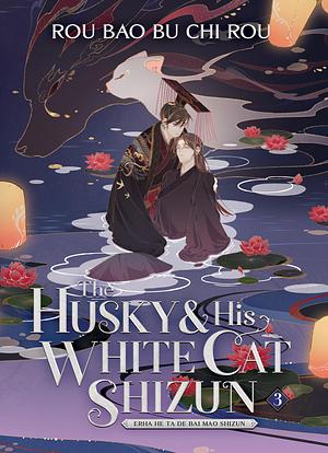 The Husky & His White Cat Shizun: Erha He Ta De Bai Mao Shizun (Novel) Vol. 3 by Rou Bao Bu Chi Rou
