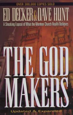 The God Makers: A Shocking Expose of What the Mormon Church Really Believes by Ed Decker, Dave Hunt