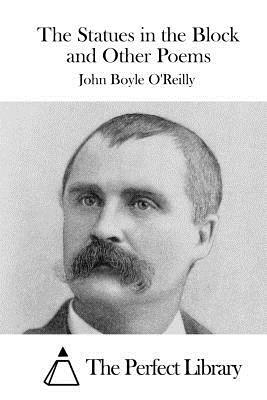 The Statues in the Block and Other Poems by John Boyle O'Reilly