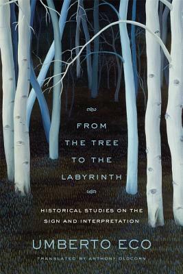 From the Tree to the Labyrinth: Historical Studies on the Sign and Interpretation by Umberto Eco, Anthony Oldcorn