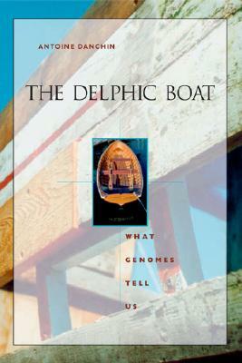 The Delphic Boat: What Genomes Tell Us by Danchin, Alison Quayle, Antoine Danchin