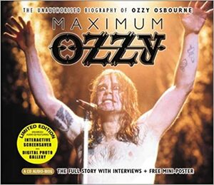 Maximum Ozzy: The Unauthorised Biography of Ozzy Osbourne by Ben Graham