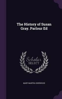 The History of Susan Gray by Mary Martha Sherwood