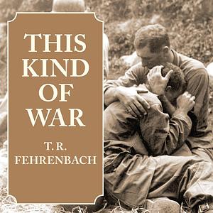 This Kind of War: The Classic Korean War History by T.R. Fehrenbach