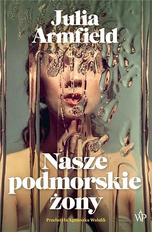 Nasze podmorskie żony by Julia Armfield