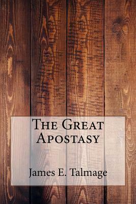 The Great Apostasy by James E. Talmage