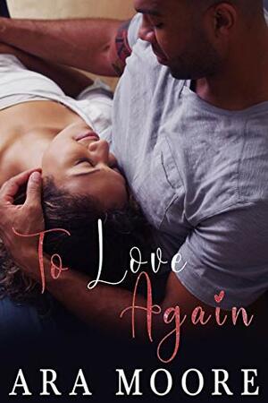 To Love Again by Ara Moore