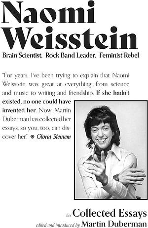 Naomi Weisstein: Brain Scientist, Rock Band Leader, Feminist Rebel by Martin B. Duberman