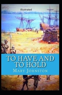 To Have and To Hold Illustrated by Mary Johnston