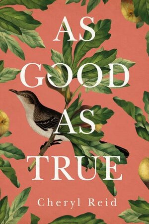 As Good as True by Cheryl Reid