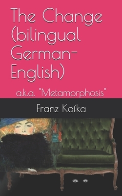 The Change (bilingual German-English): a.k.a. "Metamorphosis" by Franz Kafka