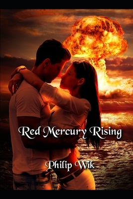 Red Mercury Rising by Philip Wik