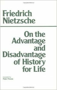 On the Advantage and Disadvantage of History for Life by Peter Preuss, Friedrich Nietzsche