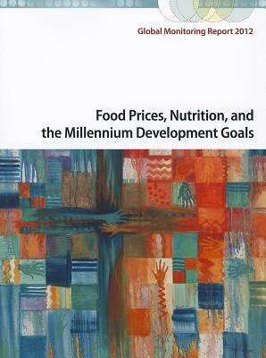 Food Prices, Nutrition, and the Millennium Development Goals by World Bank, International Monetary Fund
