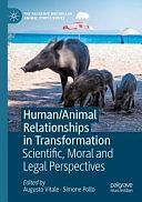 Human/Animal Relationships in Transformation: Scientific, Moral and Legal Perspectives by Simone Pollo, Augusto Vitale