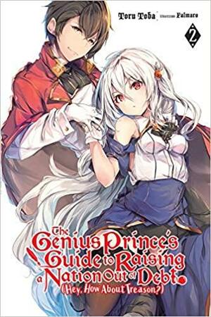 The Genius Prince's Guide to Raising a Nation Out of Debt (Hey, How About Treason?), Vol. 2 (light novel) by Toru Toba