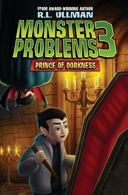 Monster Problems 3: Prince of Dorkness by R.L. Ullman