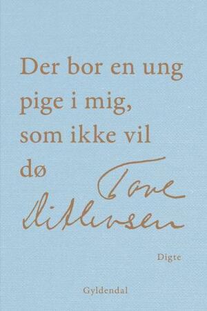 Der bor en ung pige i mig, som ikke vil dø by Tove Ditlevsen