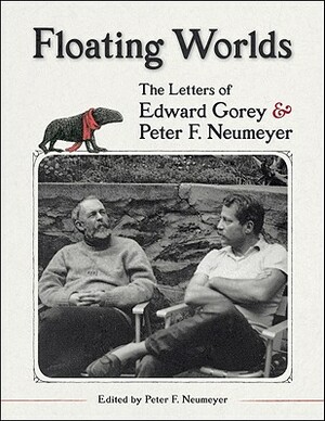 Floating Worlds: The Letters of Edward Gorey & Peter F. Neumeyer by Edward Gorey