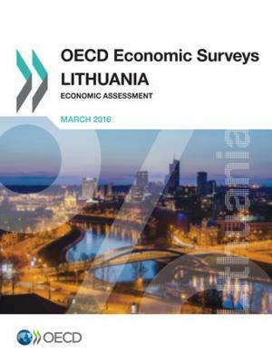 OECD Economic Surveys: Lithuania 2016 Economic Assessment by Oecd