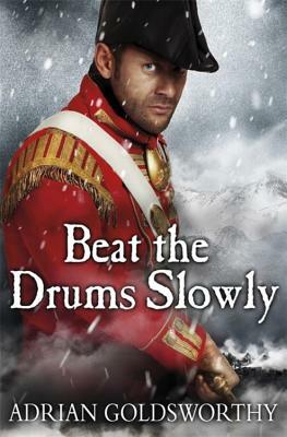 Beat the Drums Slowly by Adrian Goldsworthy