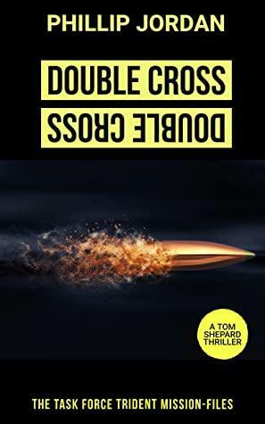 DOUBLE CROSS: A TASK FORCE TRIDENT MISSION-FILE by Phillip Jordan