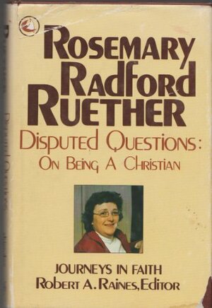 Disputed Questions: On Being A Christian by Rosemary Radford Ruether