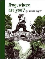 Frog Where Are You? by Mercer Mayer