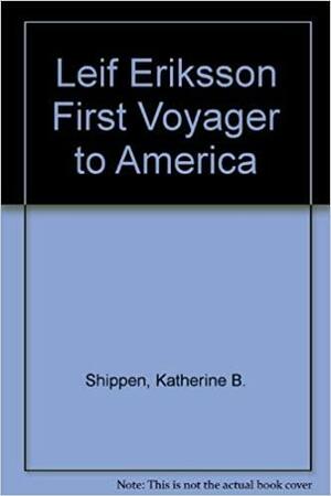 Leif Eriksson: First Voyager to America by Katherine Binney Shippen