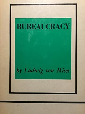 Bureaucracy by Ludwig von Mises