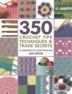 350 Crochet Tips Techniques & Trade Secrets: A Compendium of Crochet Know-How by Jan Eaton