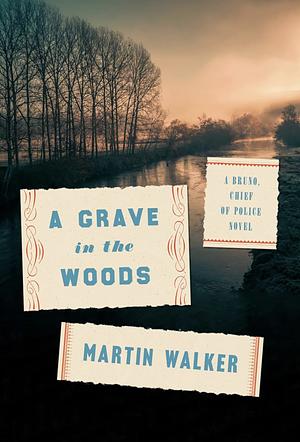 A Grave in the Woods: A Bruno, Chief of Police Novel by Martin Walker