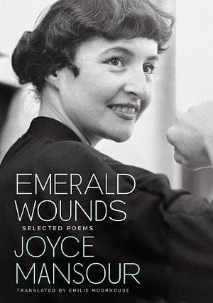 Emerald Wounds: Selected Poems by Joyce Mansour
