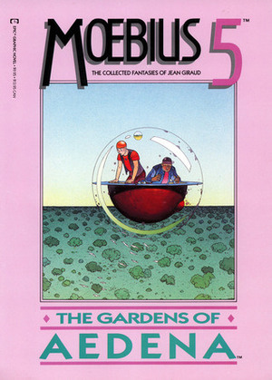 The Collected Fantasies, Vol. 5: The Gardens of Aedena by Mœbius
