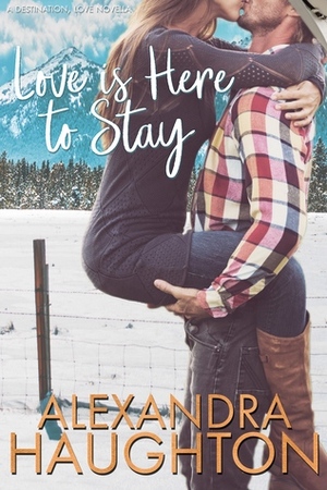 Love is Here to Stay by Alexandra Haughton