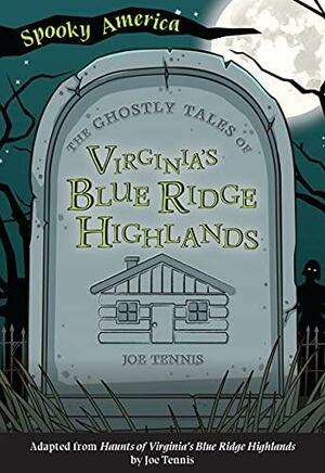 The Ghostly Tales of Virginia's Blue Ridge Highlands by Joe Tennis