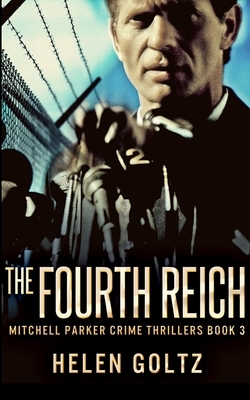 The Fourth Reich (Mitchell Parker Crime Thrillers Book 3) by Helen Goltz