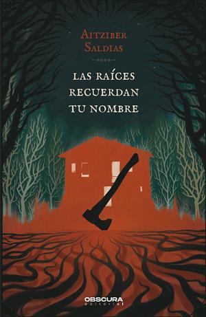 Las raíces recuerdan tu nombre by Aitziber Saldias