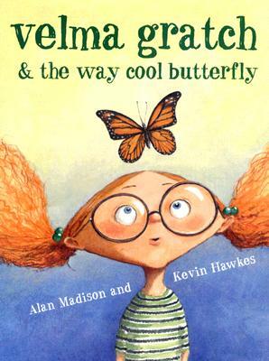 Velma Gratch & the Way Cool Butterfly by Alan Madison